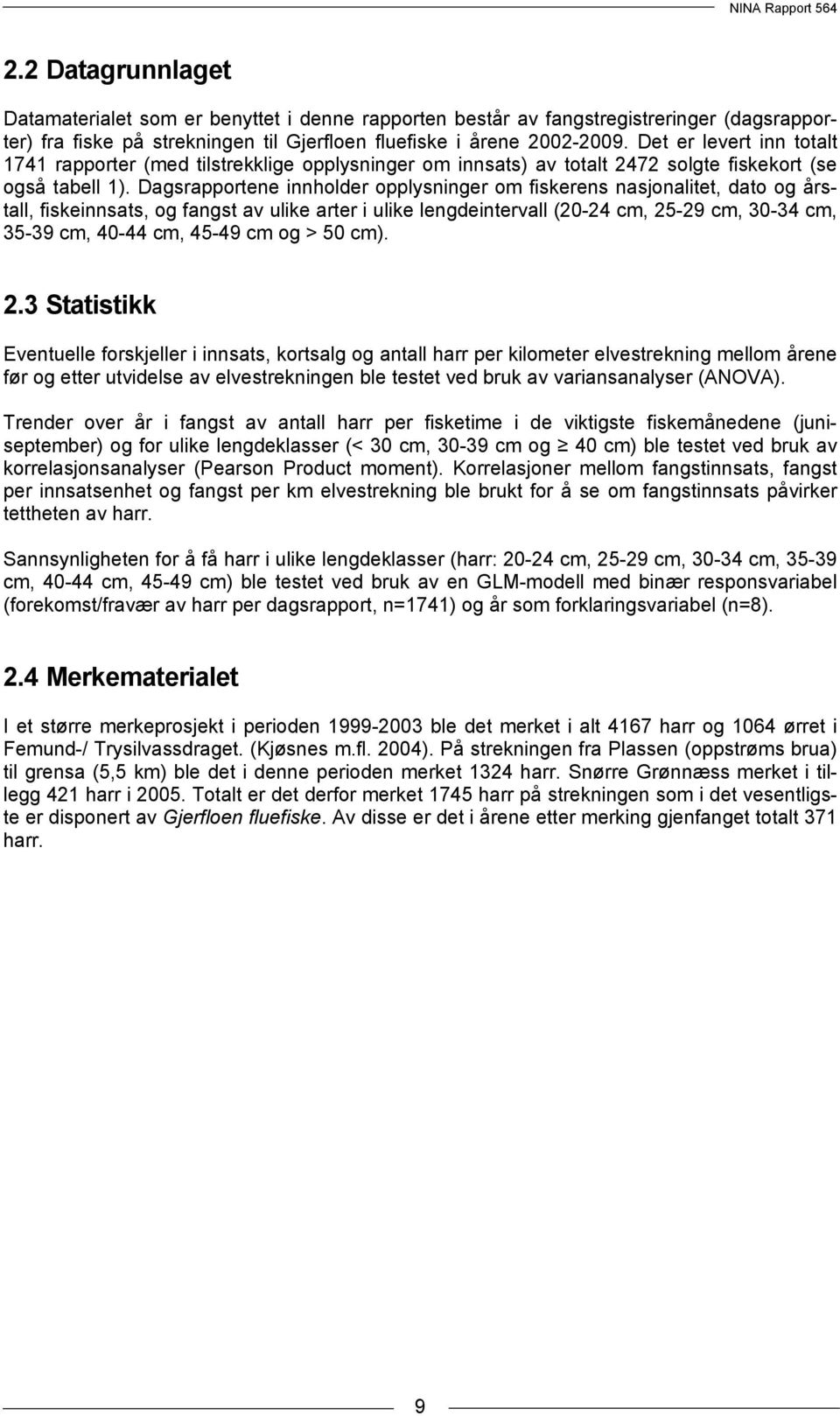 Dagsrapportene innholder opplysninger om fiskerens nasjonalitet, dato og årstall, fiskeinnsats, og fangst av ulike arter i ulike lengdeintervall (20-24 cm, 25-29 cm, 30-34 cm, 35-39 cm, 40-44 cm,