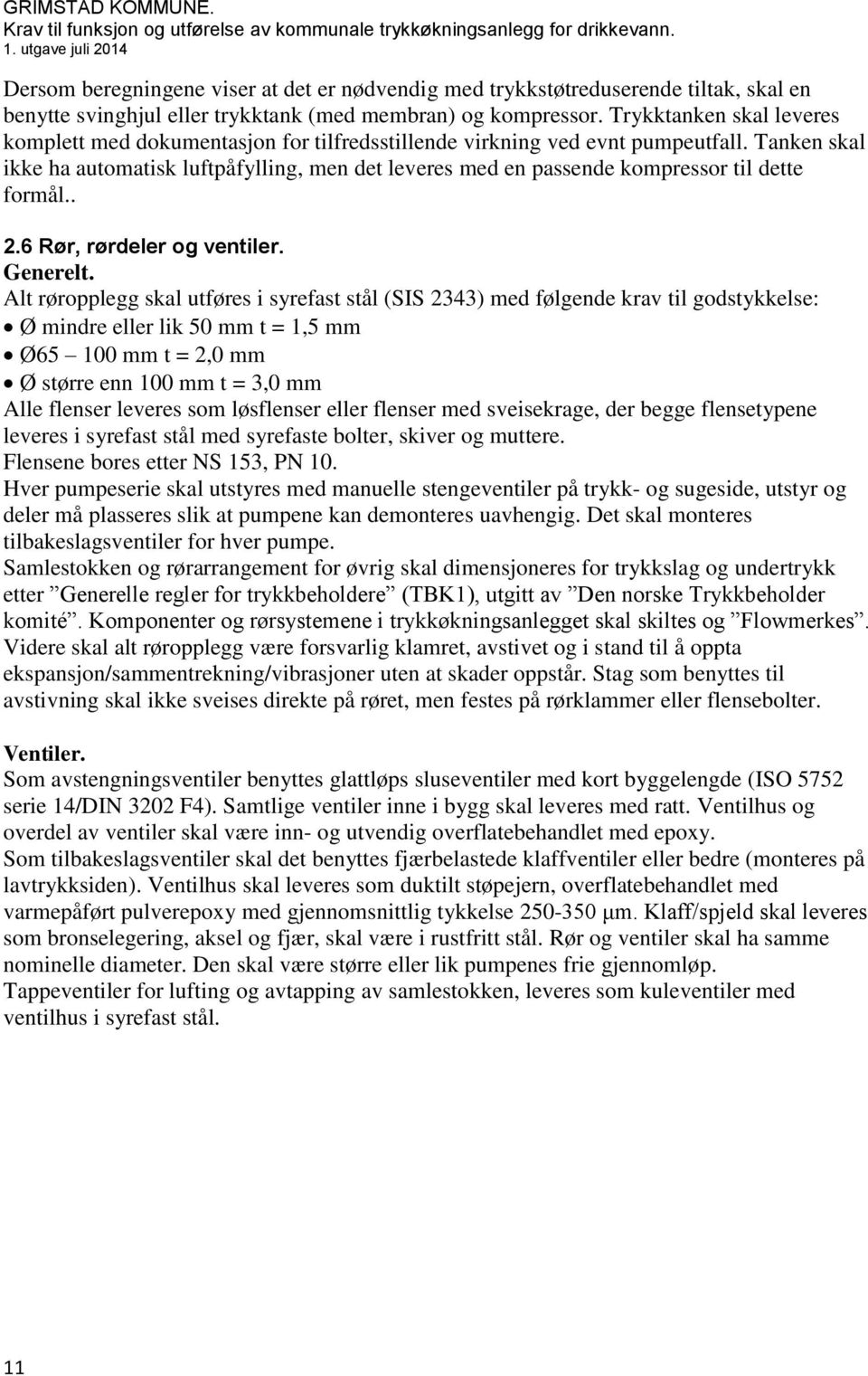 Tanken skal ikke ha automatisk luftpåfylling, men det leveres med en passende kompressor til dette formål.. 2.6 Rør, rørdeler og ventiler. Generelt.