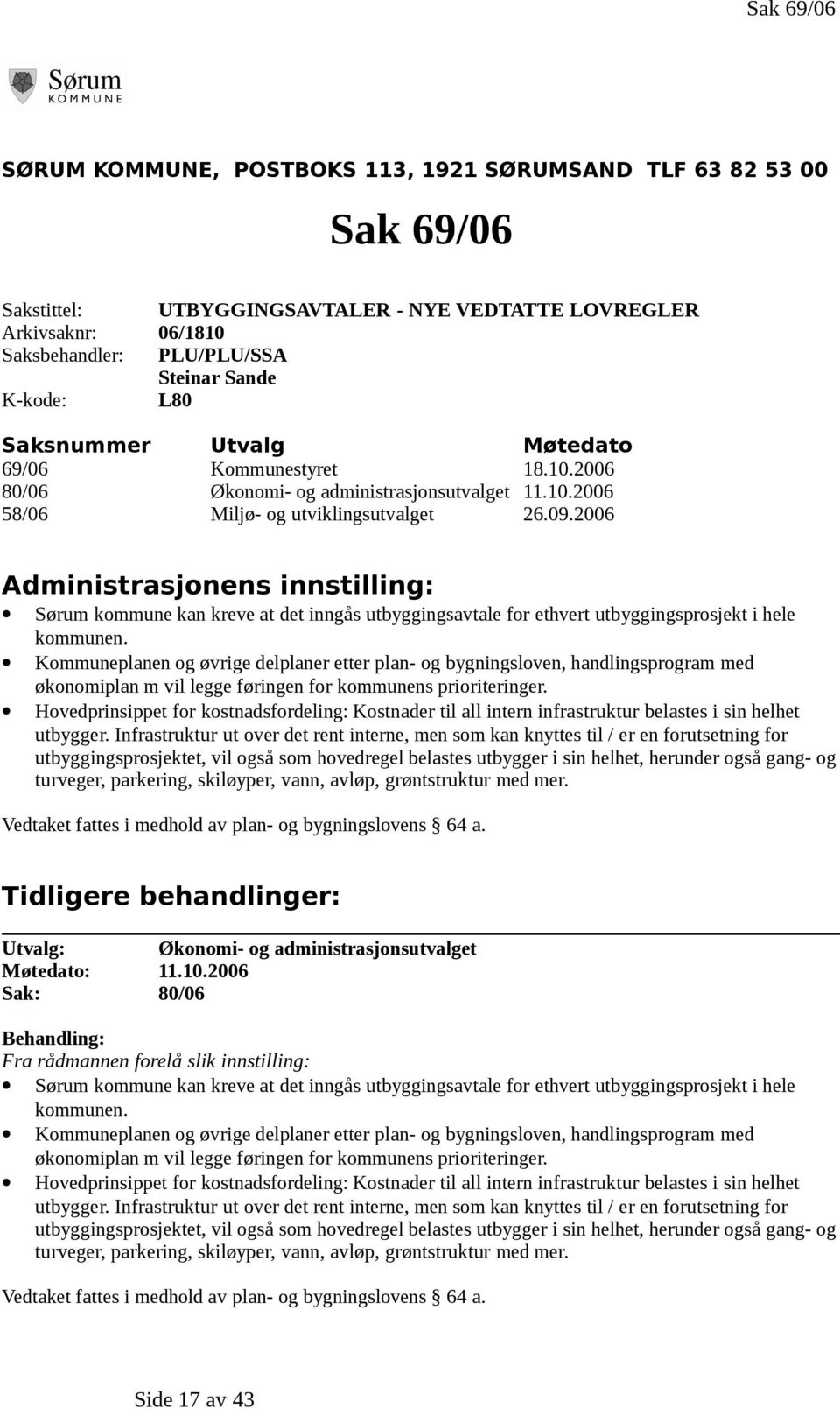 2006 Administrasjonens innstilling: Sørum kommune kan kreve at det inngås utbyggingsavtale for ethvert utbyggingsprosjekt i hele kommunen.