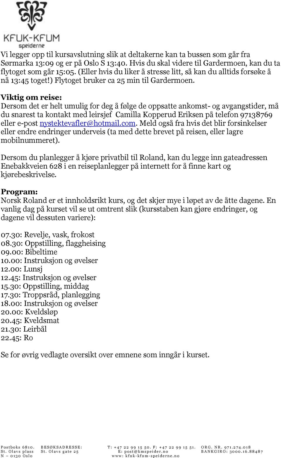 Viktig om reise: Dersom det er helt umulig for deg å følge de oppsatte ankomst- og avgangstider, må du snarest ta kontakt med leirsjef Camilla Kopperud Eriksen på telefon 97138769 eller e-post