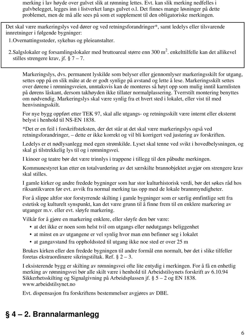 Salgslokaler og forsamlingslokaler med bruttoareal større enn 300 m 2. enkelttilfelle kan det allikevel stilles strengere krav, jf. 7 7. Markeringslys, dvs.