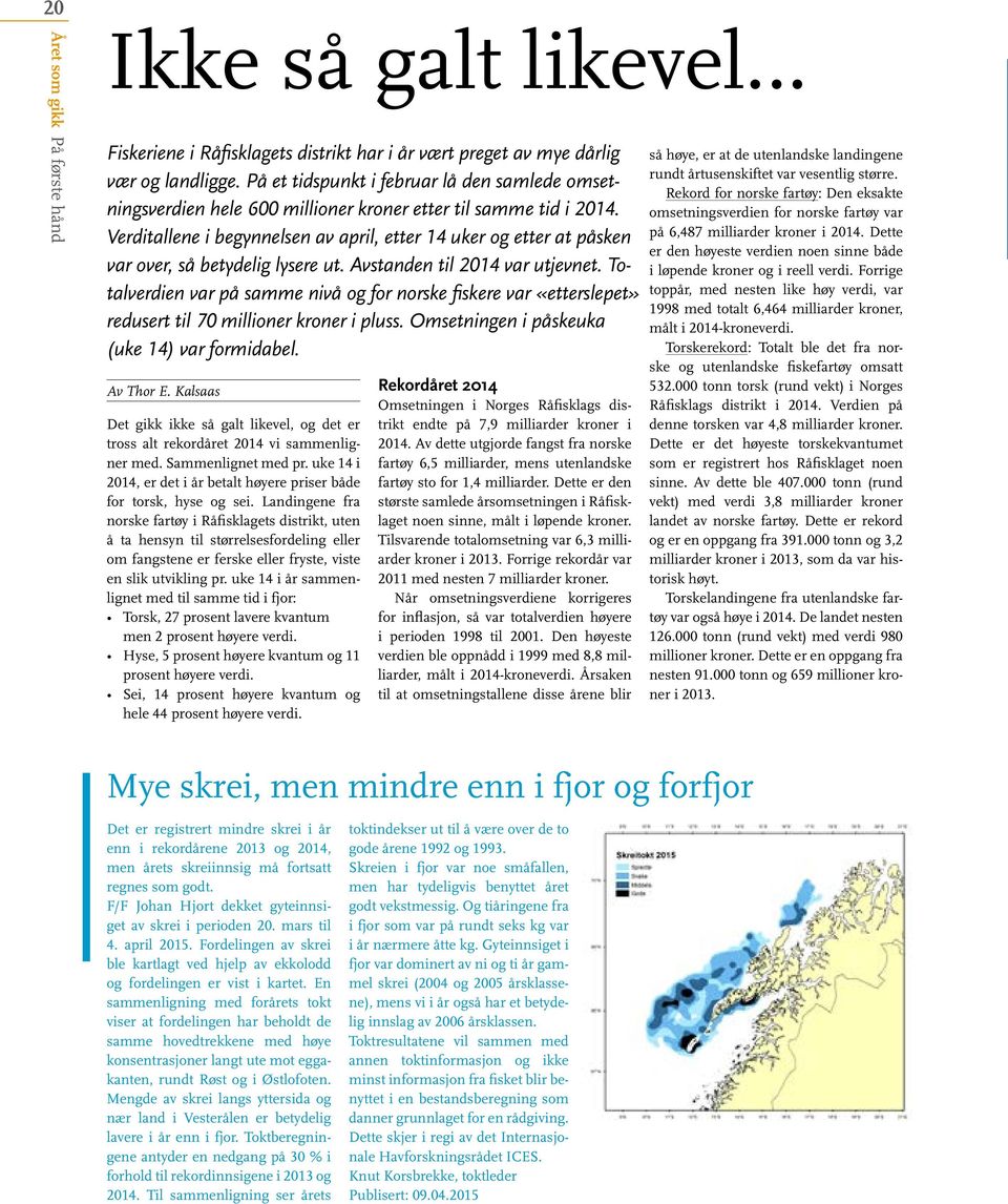 Verditallene i begynnelsen av april, etter 14 uker og etter at påsken var over, så betydelig lysere ut. Avstanden til 2014 var utjevnet.