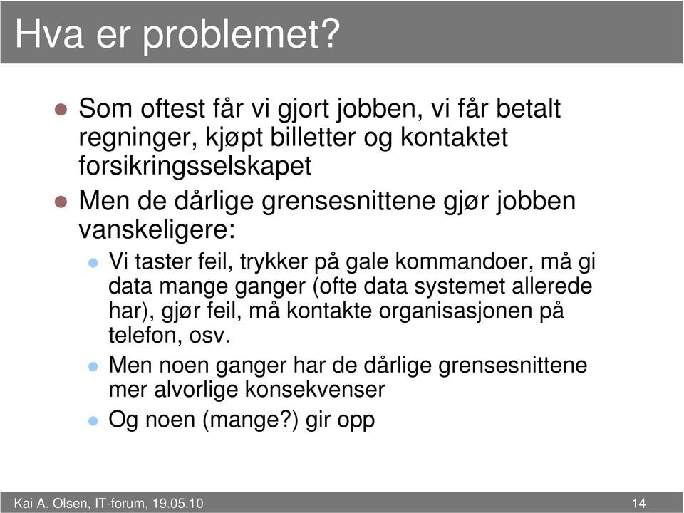 dårlige grensesnittene gjør jobben vanskeligere: Vi taster feil, trykker på gale kommandoer, må gi data mange ganger