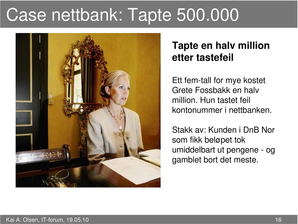 Fossbakk en halv million. Hun tastet feil kontonummer i nettbanken.