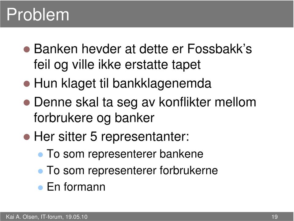 forbrukere og banker Her sitter 5 representanter: To som representerer