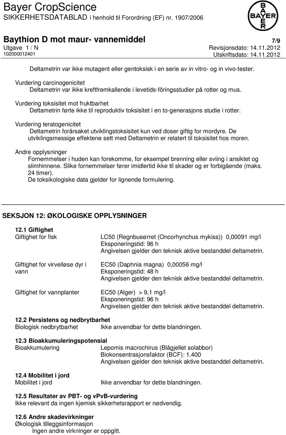 Vurdering toksisitet mot fruktbarhet Deltametrin førte ikke til reproduktiv toksisitet i en to-generasjons studie i rotter.