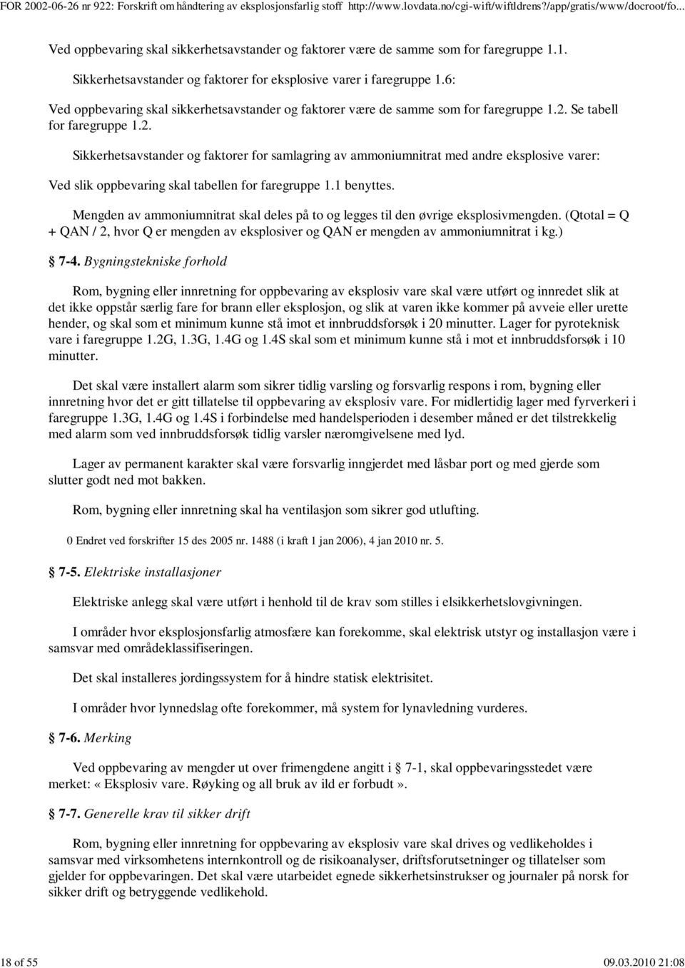 Se tabell for faregruppe 1.2. Sikkerhetsavstander og faktorer for samlagring av ammoniumnitrat med andre eksplosive varer: Ved slik oppbevaring skal tabellen for faregruppe 1.1 benyttes.