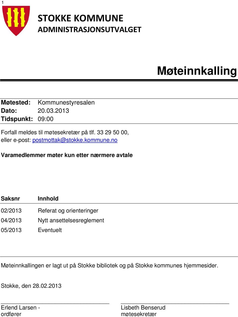 no Varamedlemmer møter kun etter nærmere avtale Saksnr Innhold 02/2013 Referat og orienteringer 04/2013 Nytt ansettelsesreglement