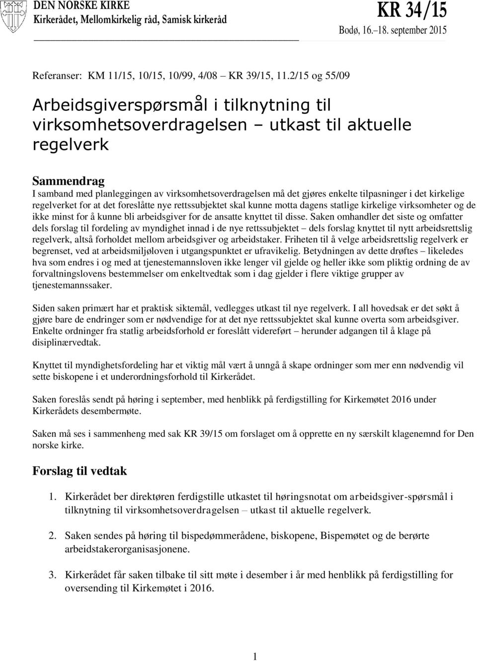 tilpasninger i det kirkelige regelverket for at det foreslåtte nye rettssubjektet skal kunne motta dagens statlige kirkelige virksomheter og de ikke minst for å kunne bli arbeidsgiver for de ansatte