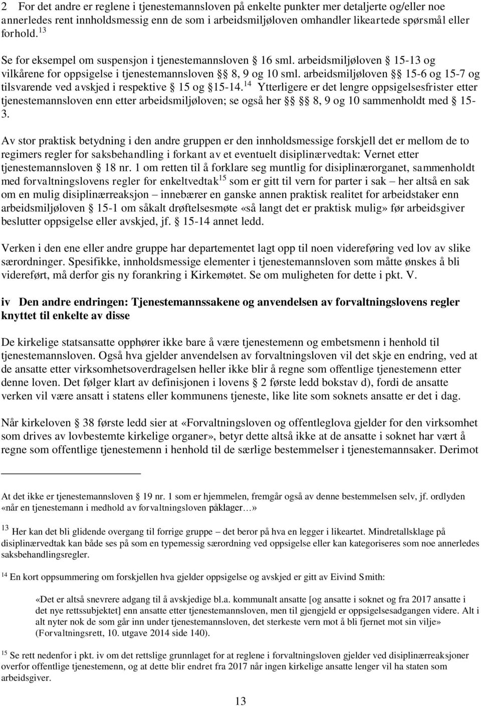 arbeidsmiljøloven 15-6 og 15-7 og tilsvarende ved avskjed i respektive 15 og 15-14.