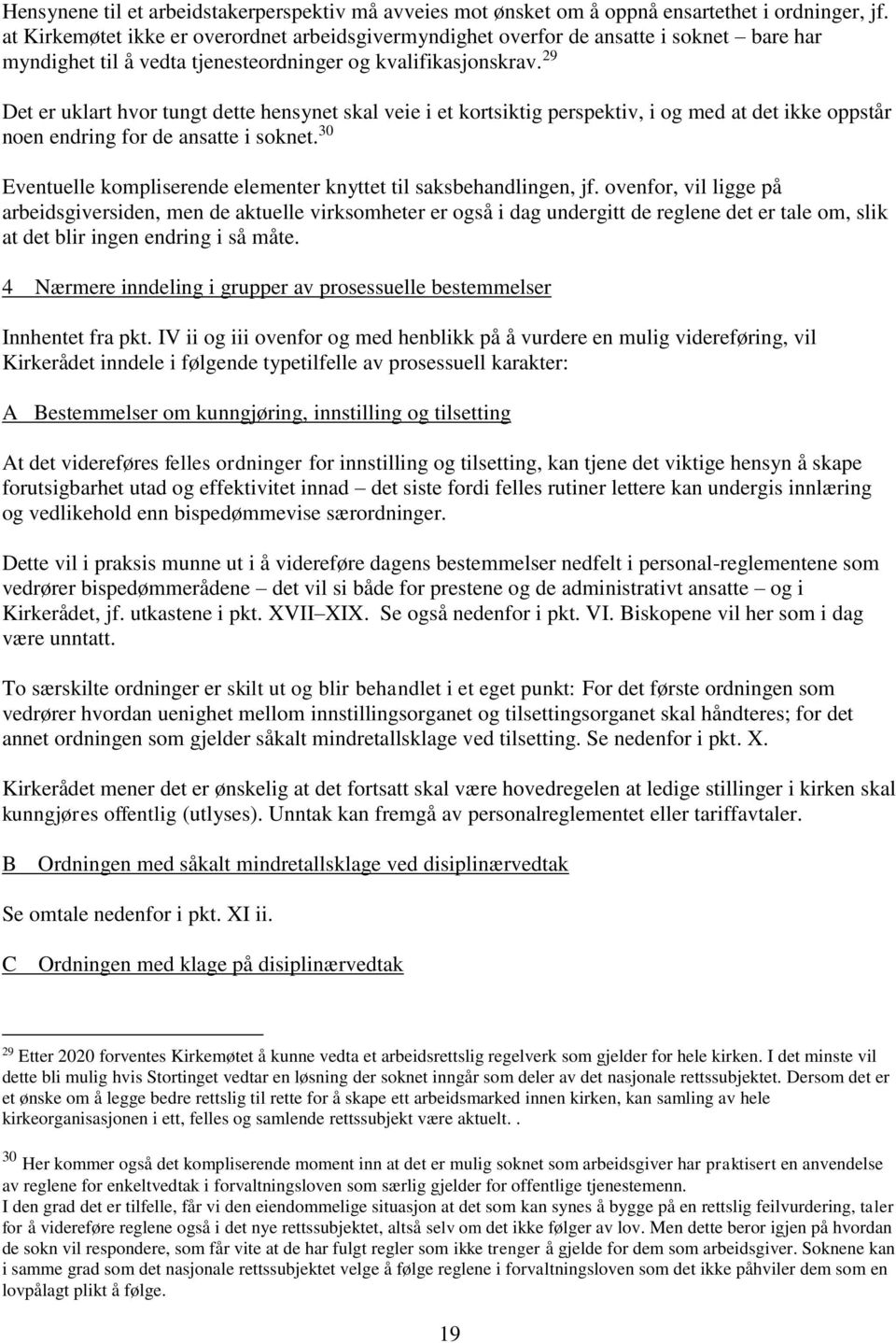 29 Det er uklart hvor tungt dette hensynet skal veie i et kortsiktig perspektiv, i og med at det ikke oppstår noen endring for de ansatte i soknet.