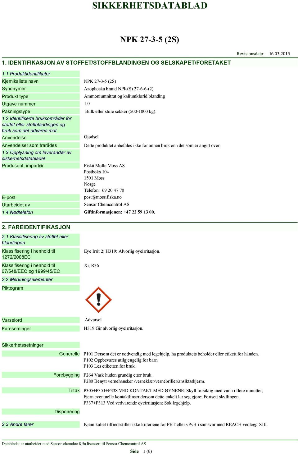 2 Identifiserte bruksområder for stoffet eller stoffblandingen og bruk som det advares mot Anvendelse Anvendelser som frarådes 1.