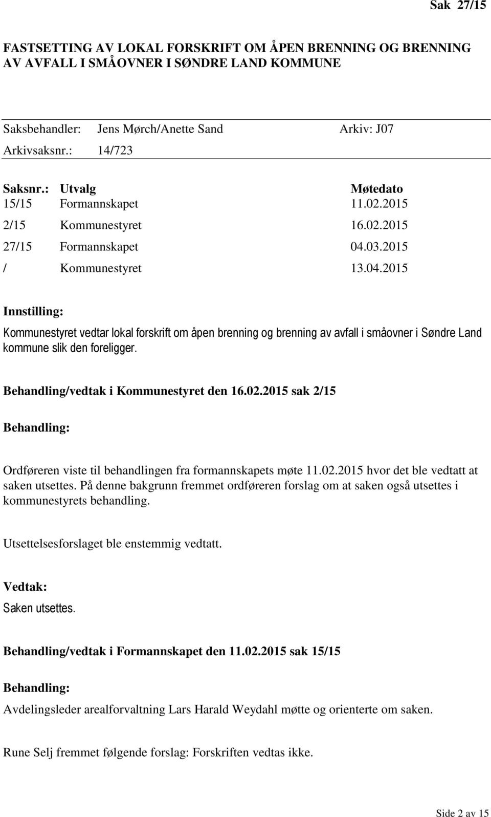 03.2015 / Kommunestyret 13.04.2015 Innstilling: Kommunestyret vedtar lokal forskrift om åpen brenning og brenning av avfall i småovner i Søndre Land kommune slik den foreligger.