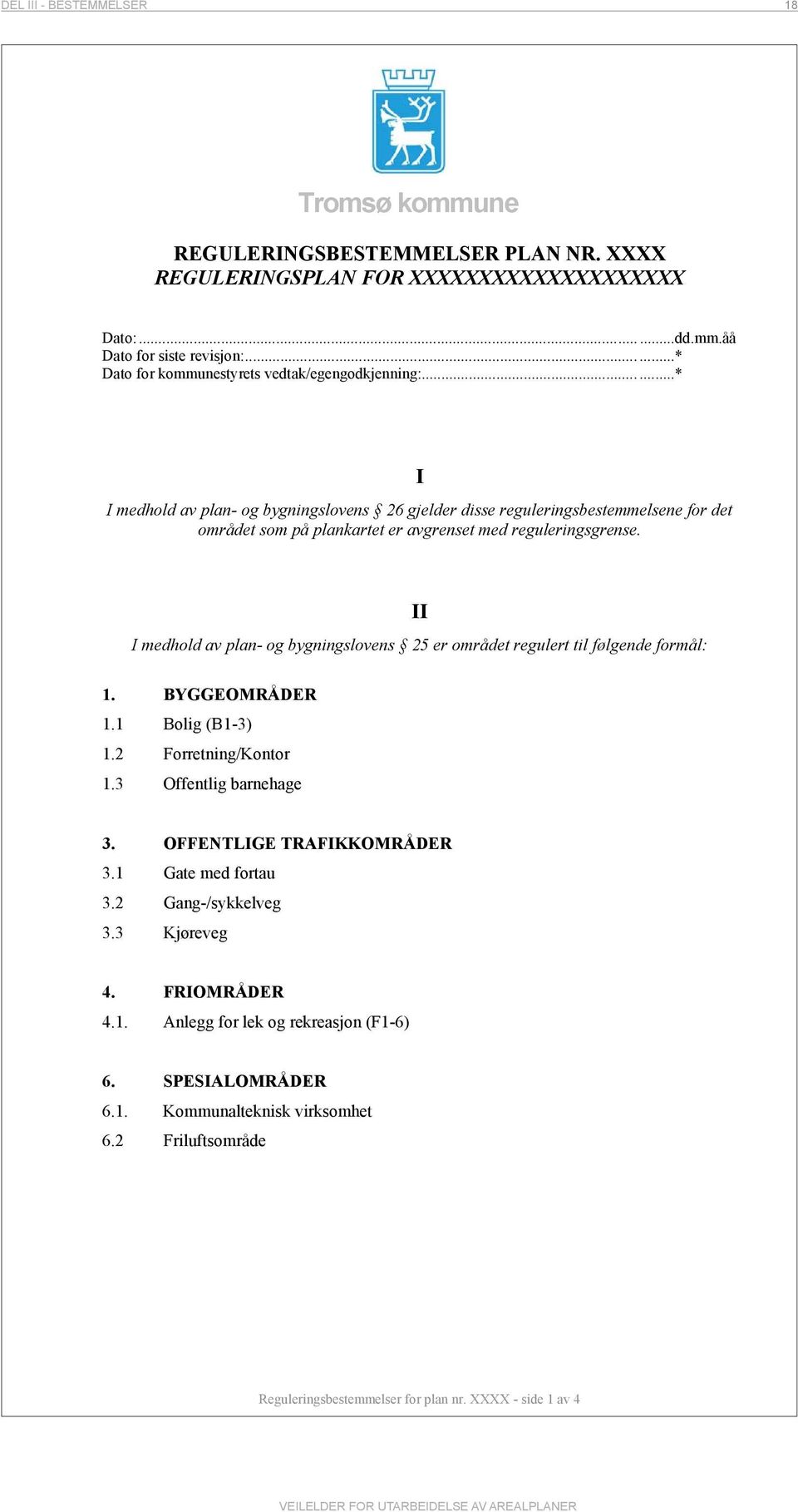 .....* I I medhold av plan- og bygningslovens 26 gjelder disse reguleringsbestemmelsene for det området som på plankartet er avgrenset med reguleringsgrense.