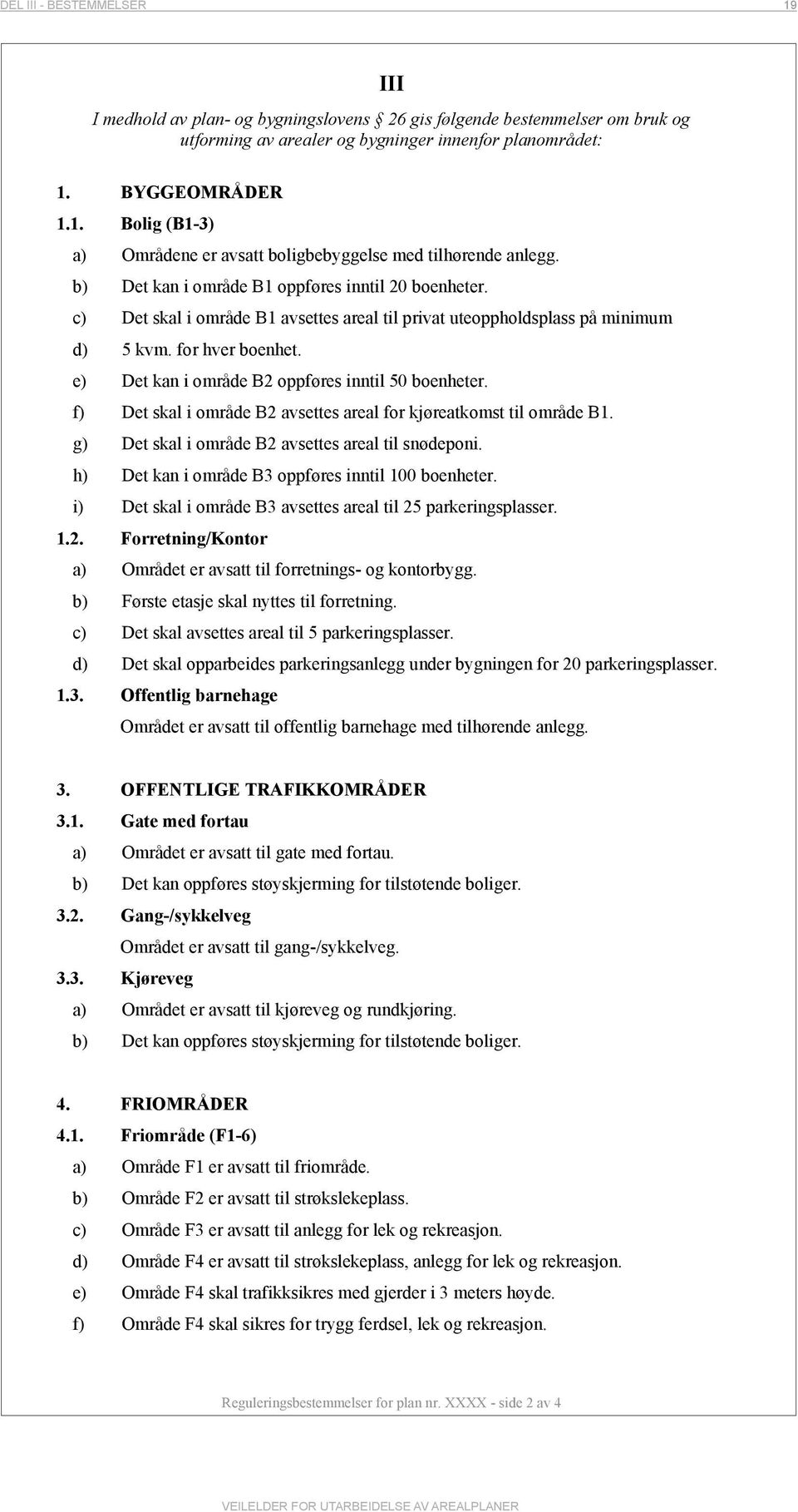 e) Det kan i område B2 oppføres inntil 50 boenheter. f) Det skal i område B2 avsettes areal for kjøreatkomst til område B1. g) Det skal i område B2 avsettes areal til snødeponi.