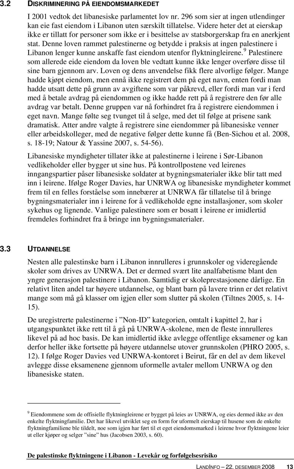 Denne loven rammet palestinerne og betydde i praksis at ingen palestinere i Libanon lenger kunne anskaffe fast eiendom utenfor flyktningleirene.