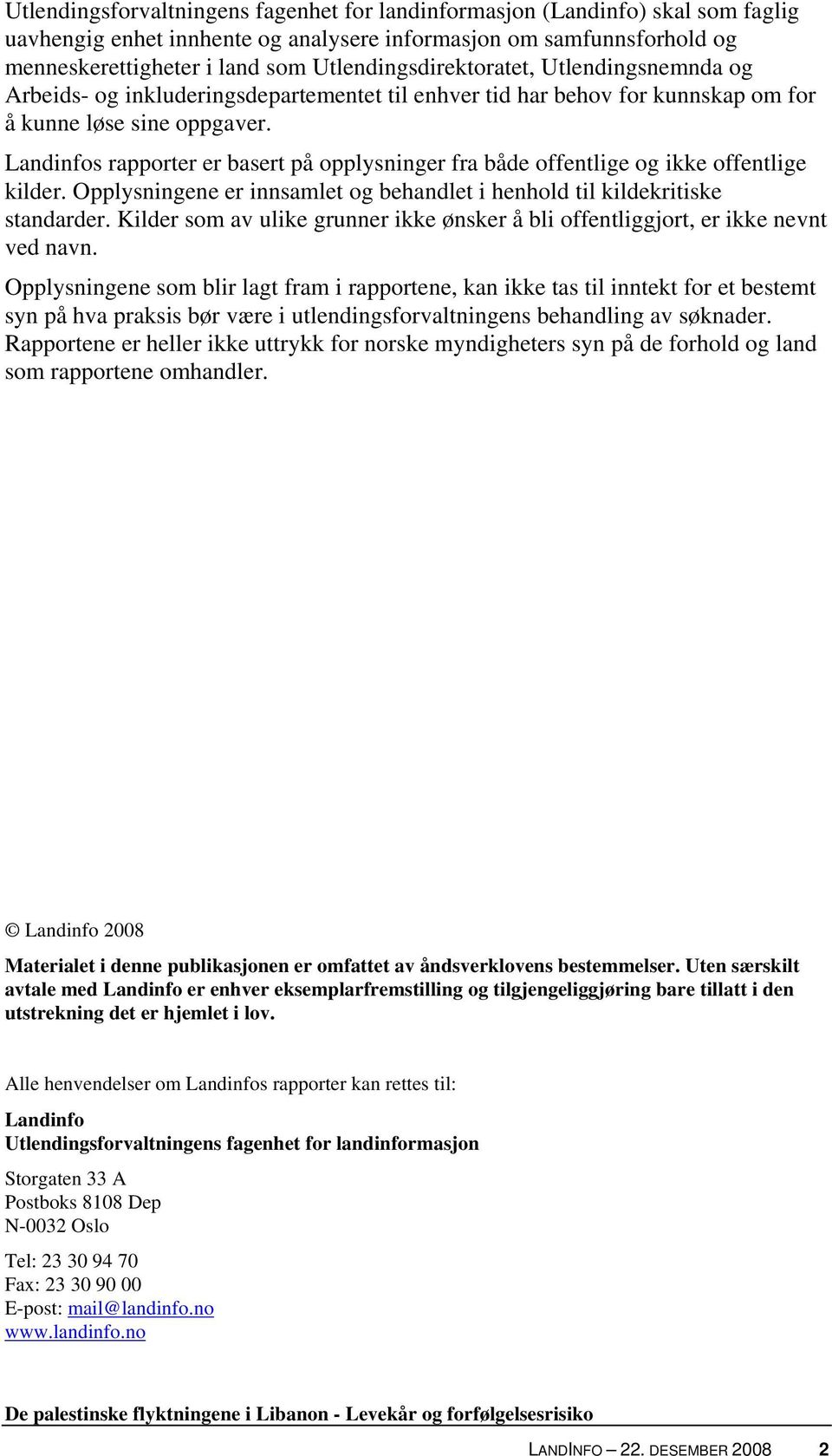 Landinfos rapporter er basert på opplysninger fra både offentlige og ikke offentlige kilder. Opplysningene er innsamlet og behandlet i henhold til kildekritiske standarder.