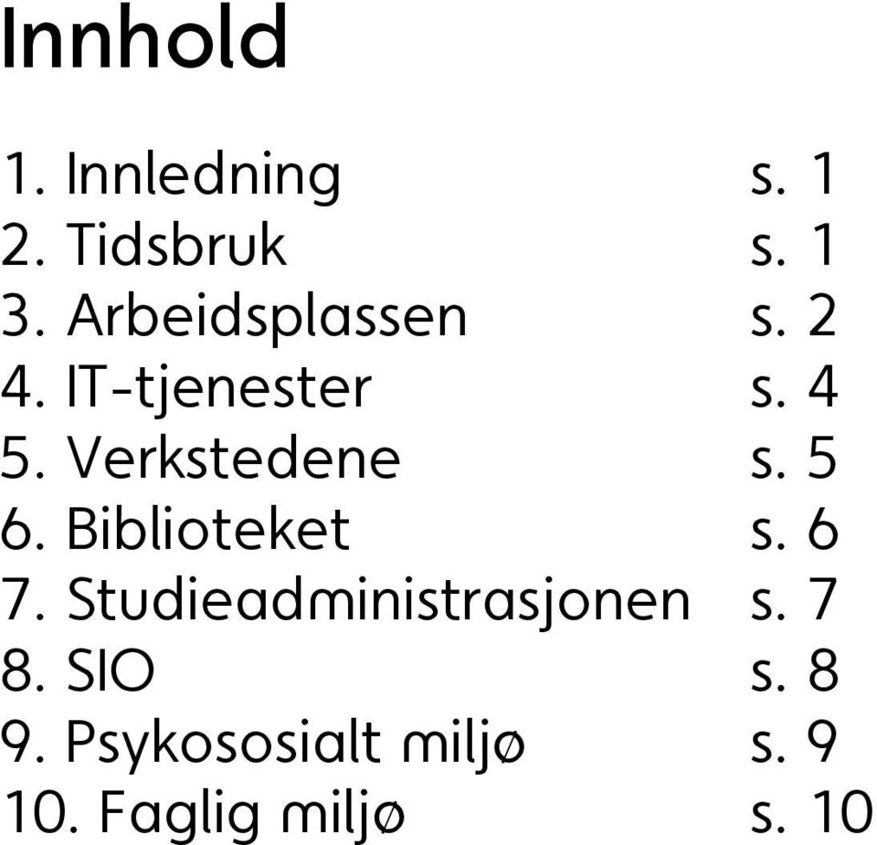 6. Biblioteket s. 6 7. Studieadministrasjonen s. 7 8.