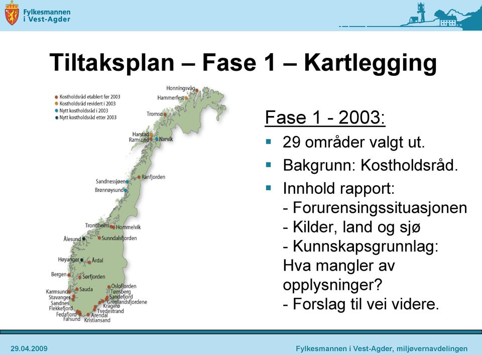 Innhold rapport: - Forurensingssituasjonen - Kilder, land