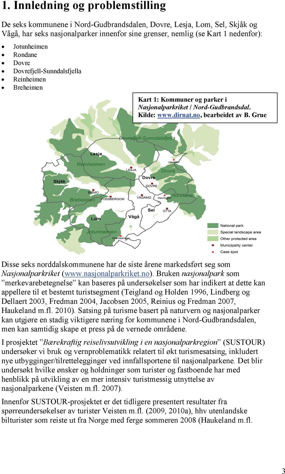 Grue Disse seks norddalskommunene har de siste årene markedsført seg som Nasjonalparkriket (www.nasjonalparkriket.no).