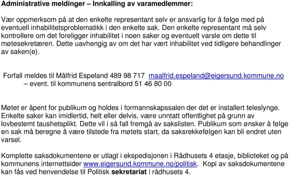 Dette uavhengig av om det har vært inhabilitet ved tidligere behandlinger av saken(e). Forfall meldes til Målfrid Espeland 489 98 717 maalfrid.espeland@eigersund.kommune.no event.