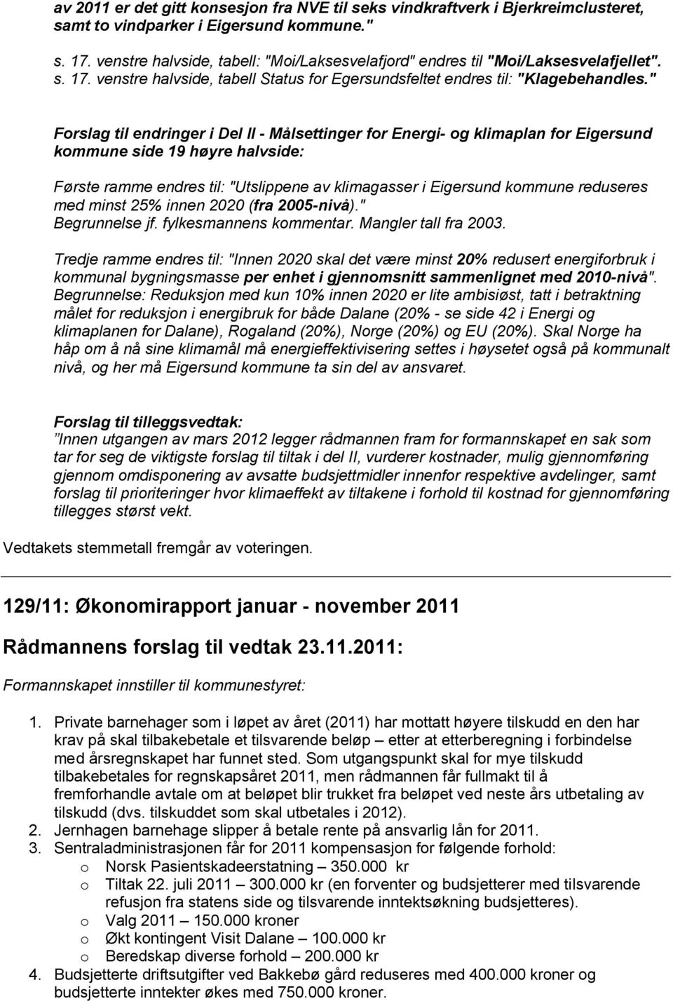 " Forslag til endringer i Del II - Målsettinger for Energi- og klimaplan for Eigersund kommune side 19 høyre halvside: Første ramme endres til: "Utslippene av klimagasser i Eigersund kommune