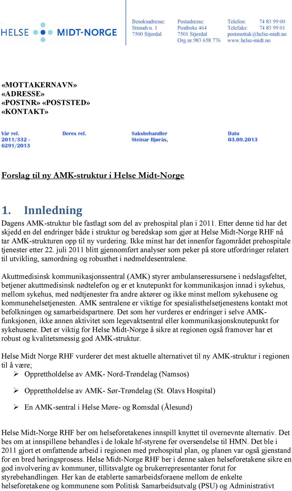 2013 6291/2013 Forslag til ny AMK-struktur i Helse Midt-Norge 1. Innledning Dagens AMK-struktur ble fastlagt som del av prehospital plan i 2011.