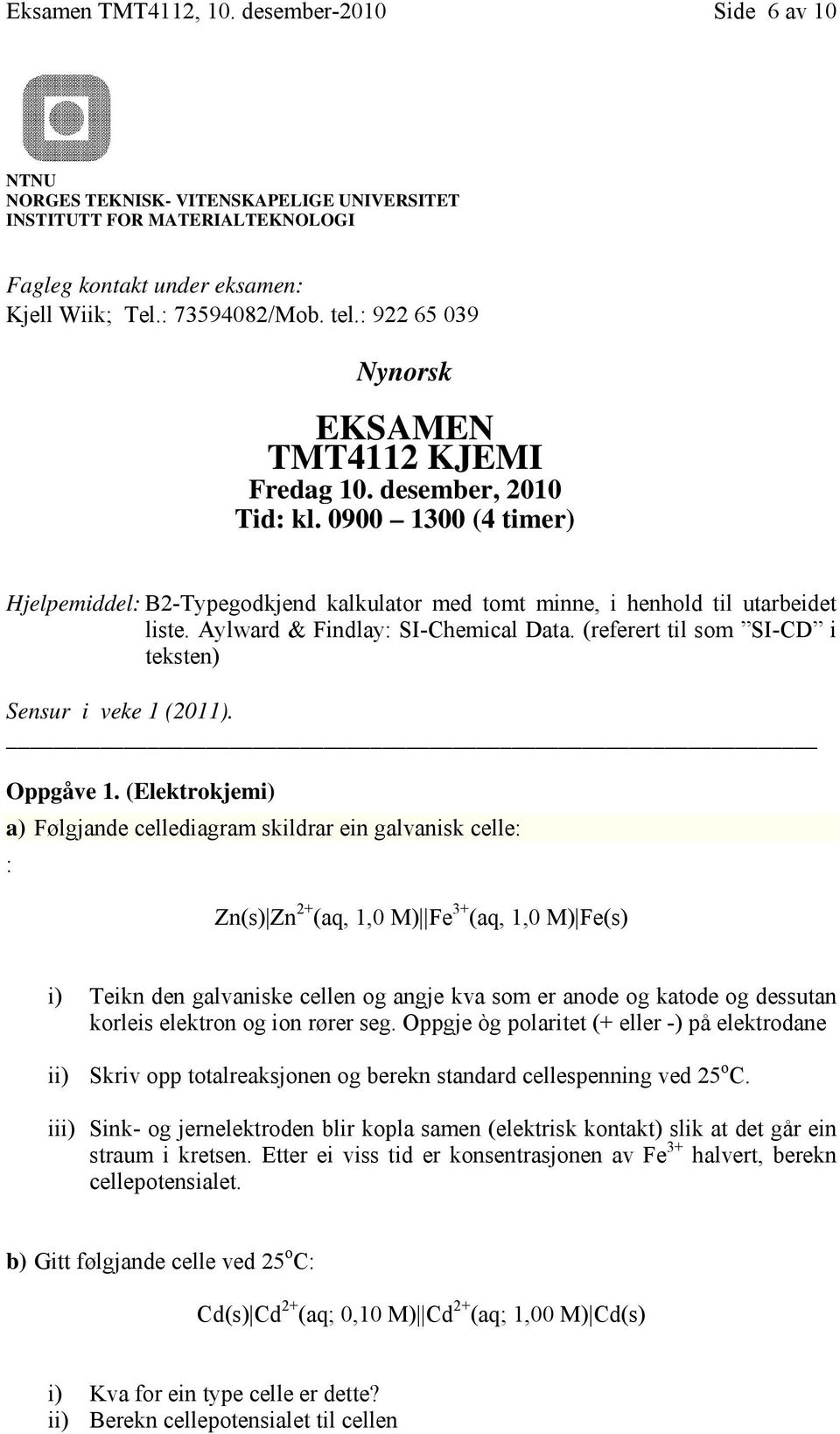 Aylward & Findlay: SI-Chemical Data. (referert til som SI-CD i teksten) Sensur i veke 1 (2011). Oppgåve 1.