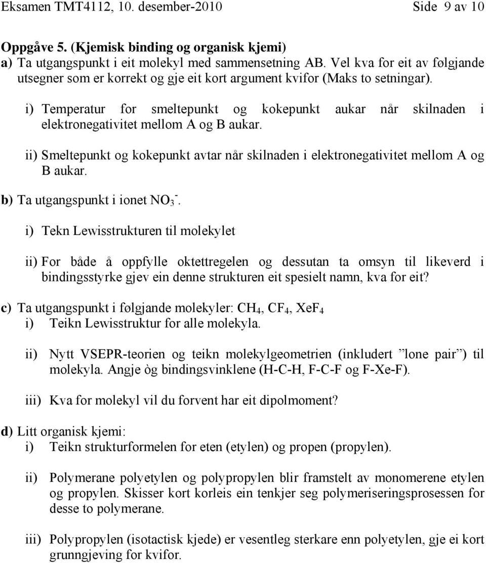 i) Temperatur for smeltepunkt og kokepunkt aukar når skilnaden i elektronegativitet mellom A og B aukar. ii) Smeltepunkt og kokepunkt avtar når skilnaden i elektronegativitet mellom A og B aukar.