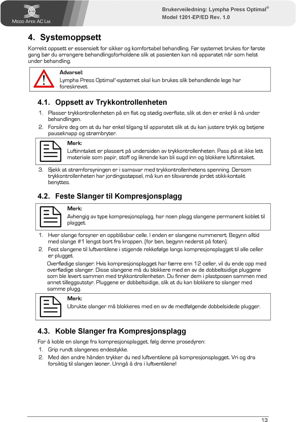 Advarsel: Lympha Press Optimal -systemet skal kun brukes slik behandlende lege har foreskrevet. 4.1. Oppsett av Trykkontrollenheten 1.