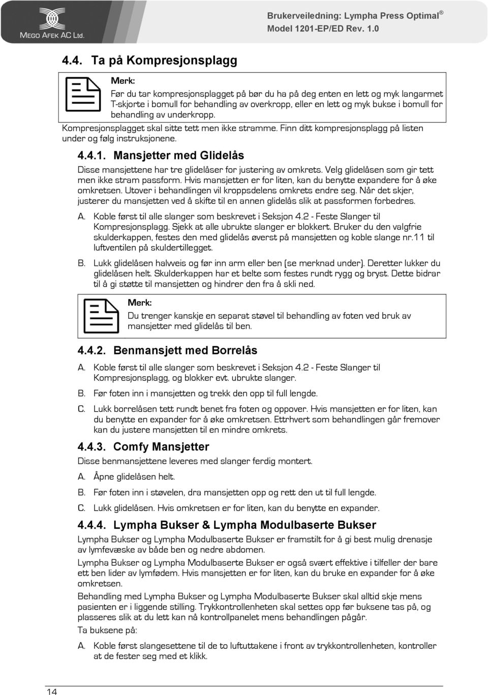 Mansjetter med Glidelås Disse mansjettene har tre glidelåser for justering av omkrets. Velg glidelåsen som gir tett men ikke stram passform.