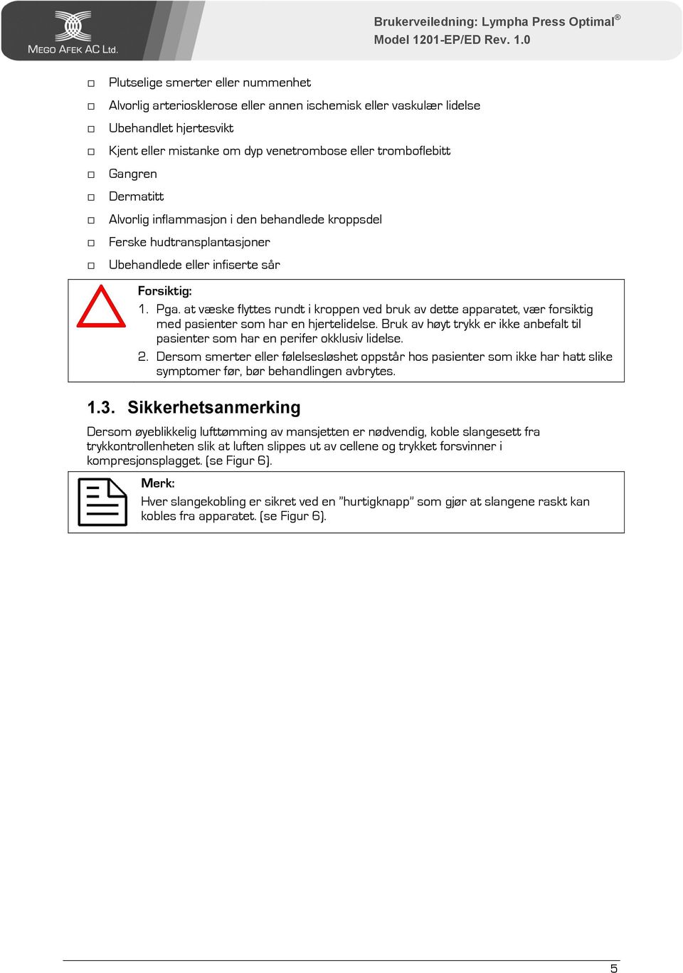 at væske flyttes rundt i kroppen ved bruk av dette apparatet, vær forsiktig med pasienter som har en hjertelidelse.