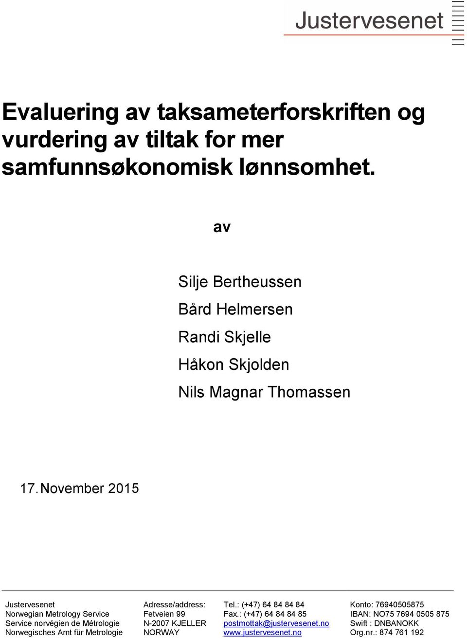 November 2015 Justervesenet Adresse/address: Tel.: (+47) 64 84 84 84 Konto: 76940505875 Norwegian Metrology Service Fetveien 99 Fax.