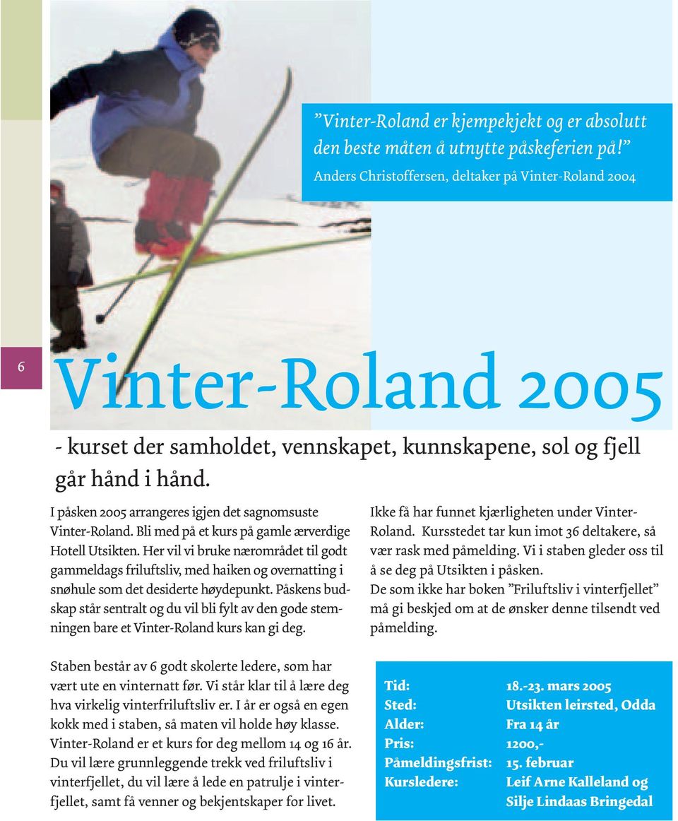 I påsken 2005 arrangeres igjen det sagnomsuste Vinter-Roland. Bli med på et kurs på gamle ærverdige Hotell Utsikten.