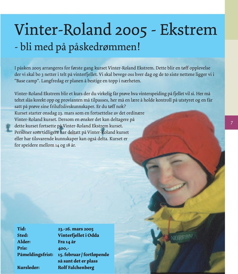 Langfredag er planen å bestige en topp i nærheten. Vinter-Roland Ekstrem blir et kurs der du virkelig får prøve hva vinterspeiding på fjellet vil si.