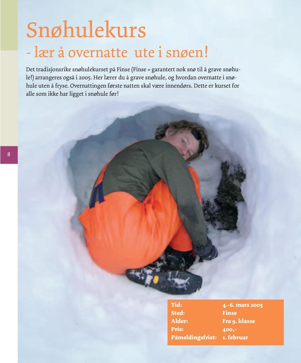 ) arrangeres også i 2005. Her lærer du å grave snøhule, og hvordan overnatte i snøhule uten å fryse.