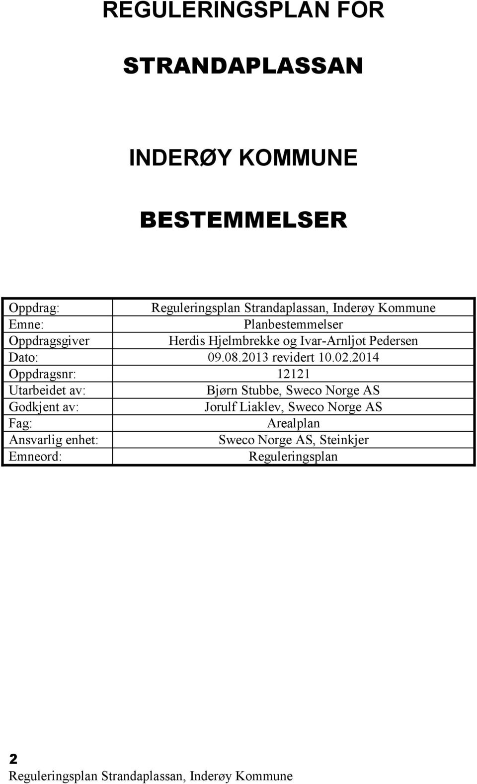 2014 Oppdragsnr: 12121 Utarbeidet av: Bjørn Stubbe, Sweco Norge AS Godkjent av: Jorulf Liaklev,