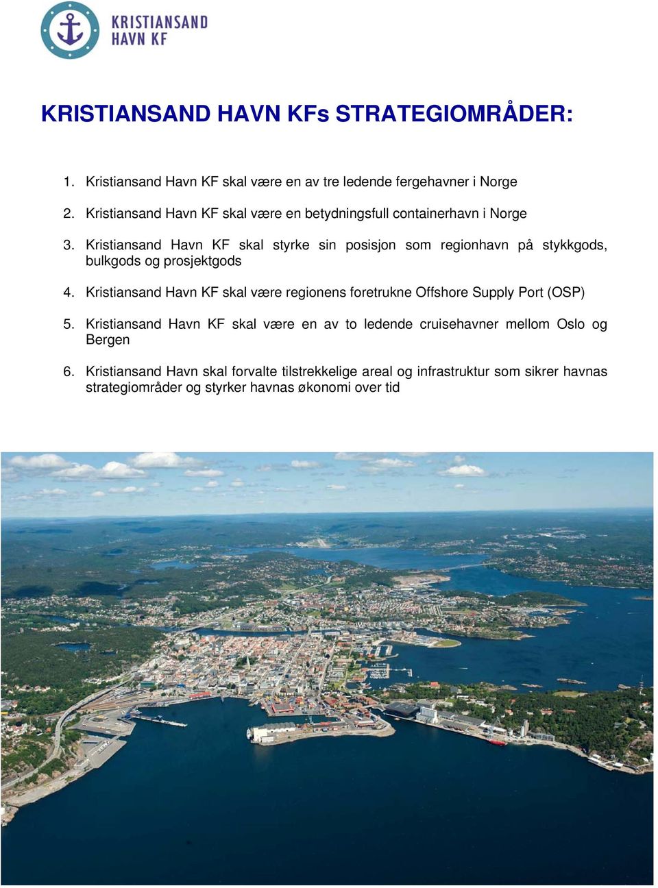Kristiansand Havn KF skal styrke sin posisjon som regionhavn på stykkgods, bulkgods og prosjektgods 4.