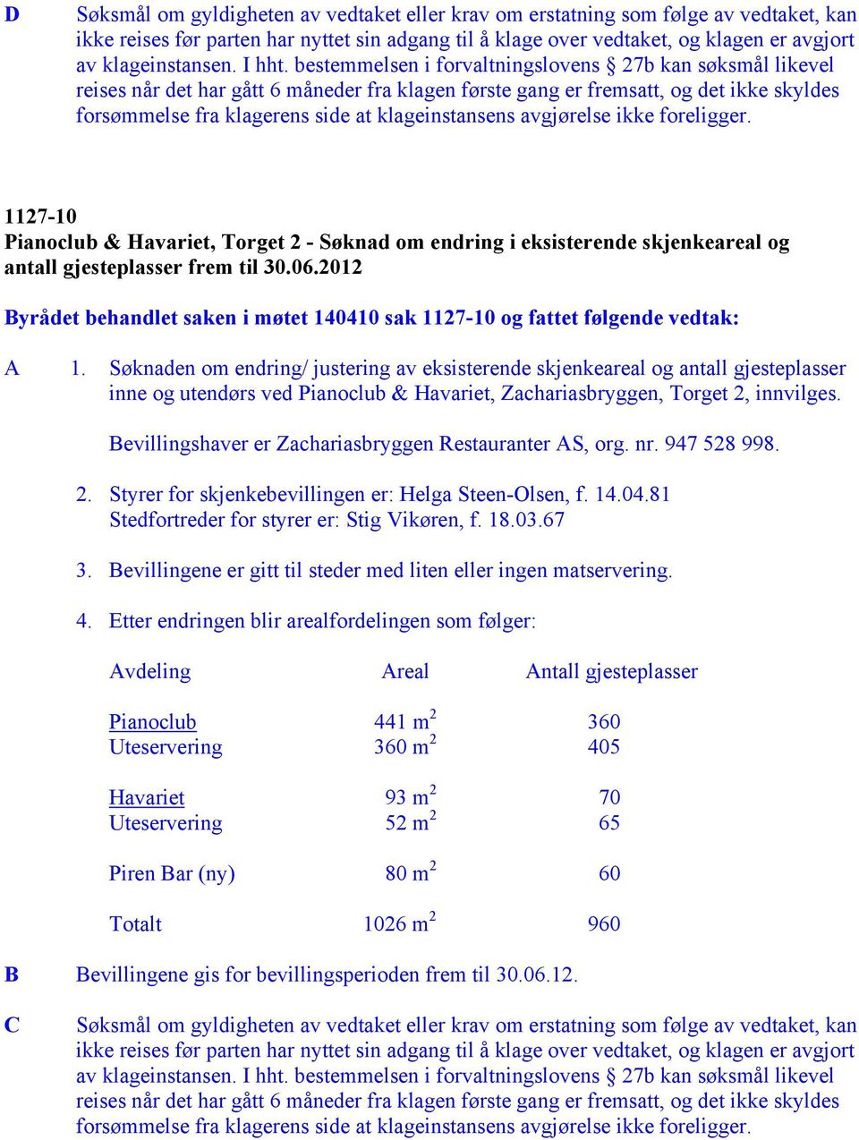 bestemmelsen i forvaltningslovens 27b kan søksmål likevel reises når det har gått 6 måneder fra klagen første gang er fremsatt, og det ikke skyldes forsømmelse fra klagerens side at klageinstansens