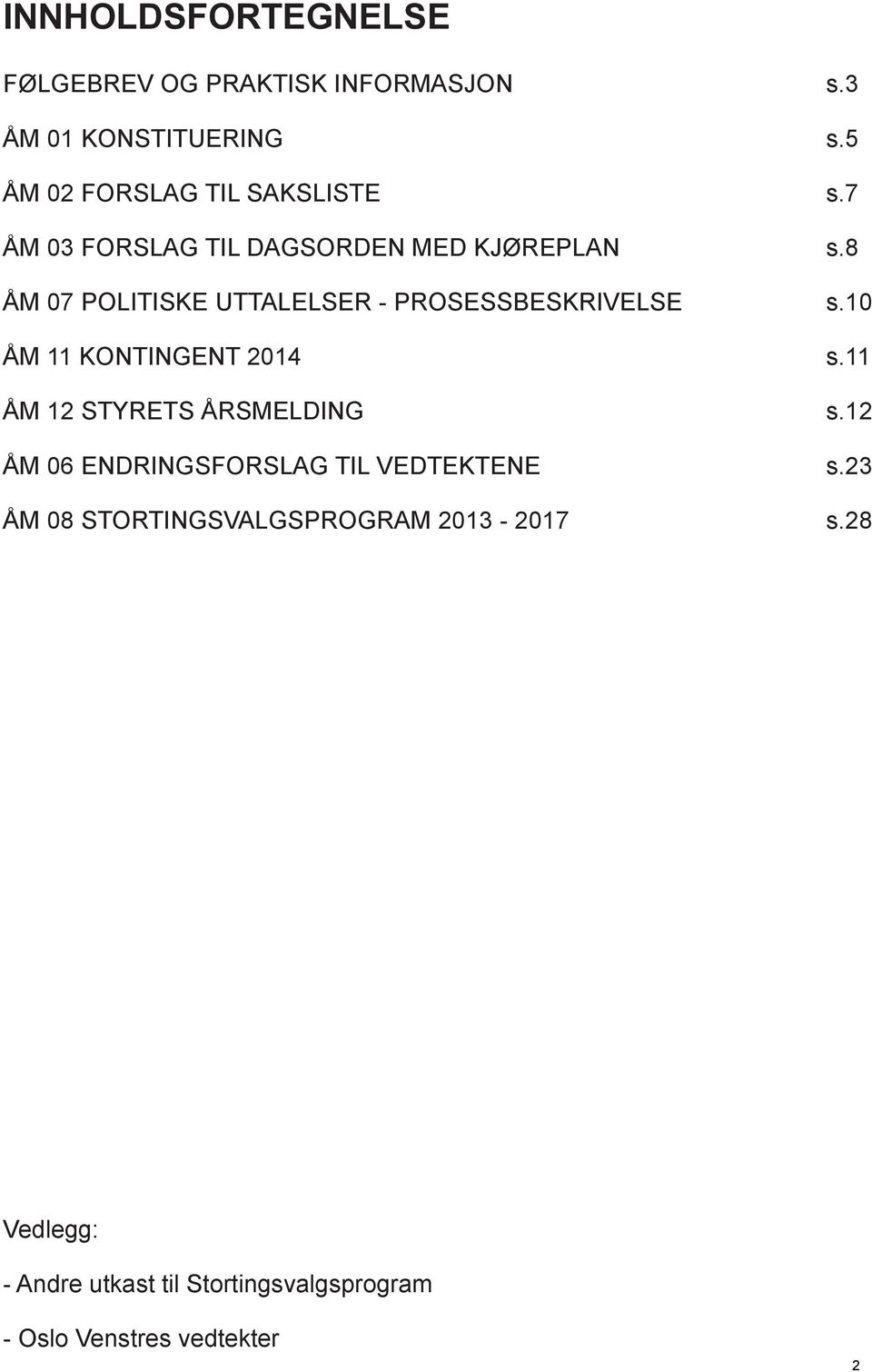 8 ÅM 07 POLITISKE UTTALELSER - PROSESSBESKRIVELSE s.10 ÅM 11 KONTINGENT 2014 s.