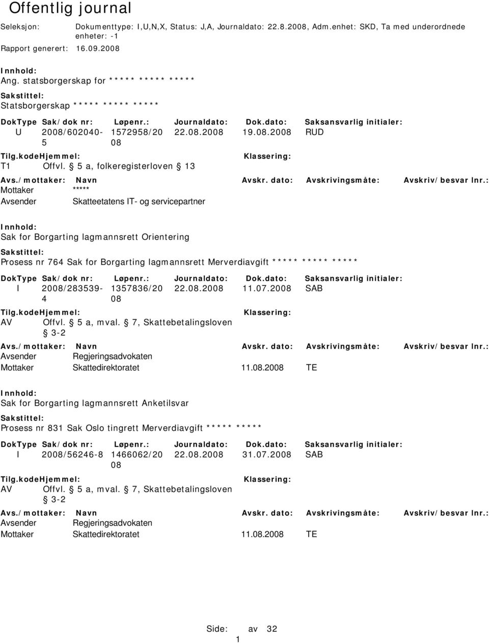 5 a, folkeregisterloven 13 Mottaker ***** Avsender Skatteetatens IT- og servicepartner Sak for Borgarting lagmannsrett Orientering Prosess nr 764 Sak for Borgarting lagmannsrett Merverdiavgift *****