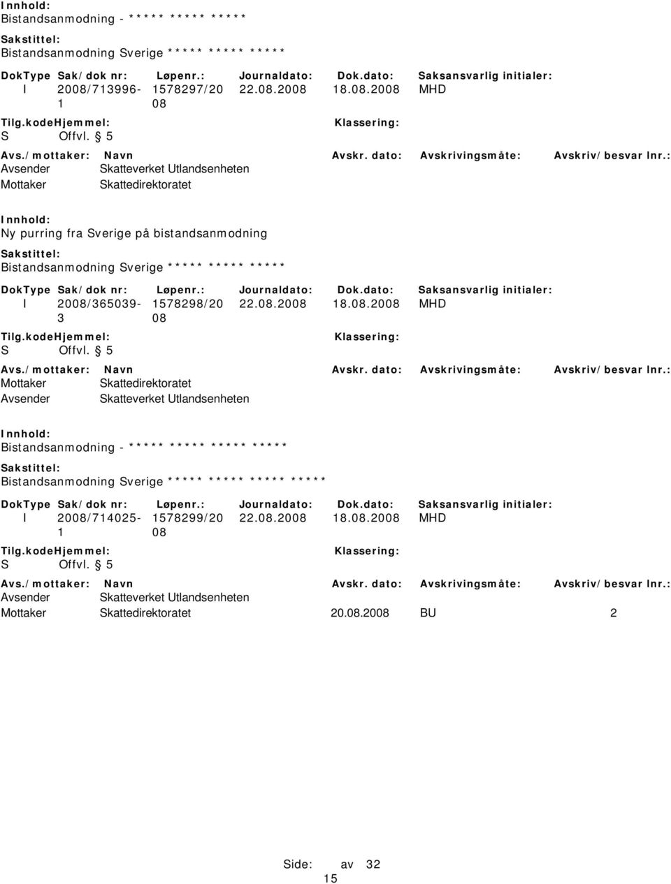 2008 18.08.2008 MHD Avsender Skatteverket Utlandsenheten Ny purring fra Sverige på bistandsanmodning Bistandsanmodning Sverige *****