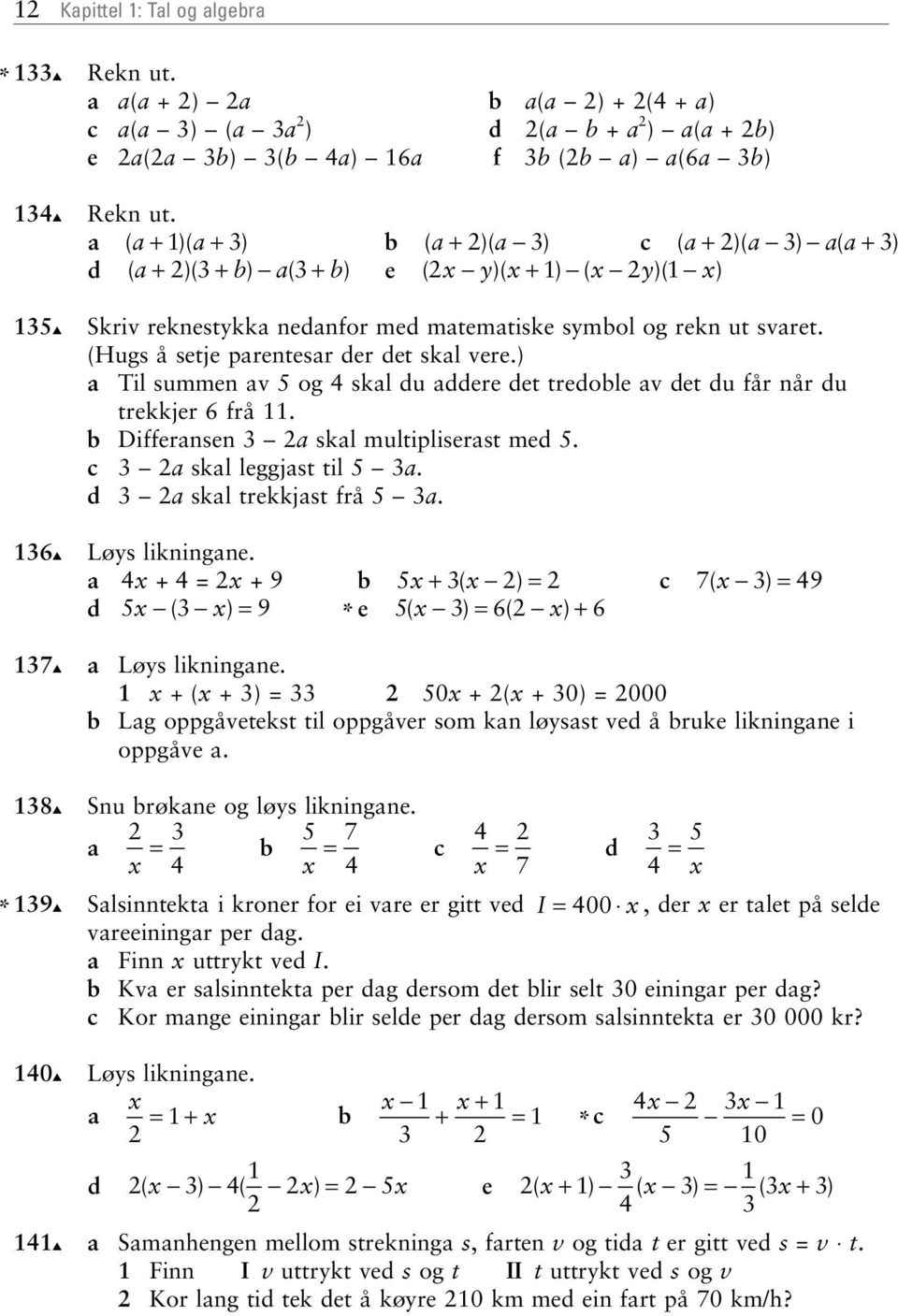 ) Til summen v og skl du ddere det tredoble v det du får når du trekkjer 6 frå. b Differnsen skl multipliserst med. c skl leggjst til. d skl trekkjst frå. Løys likningne.