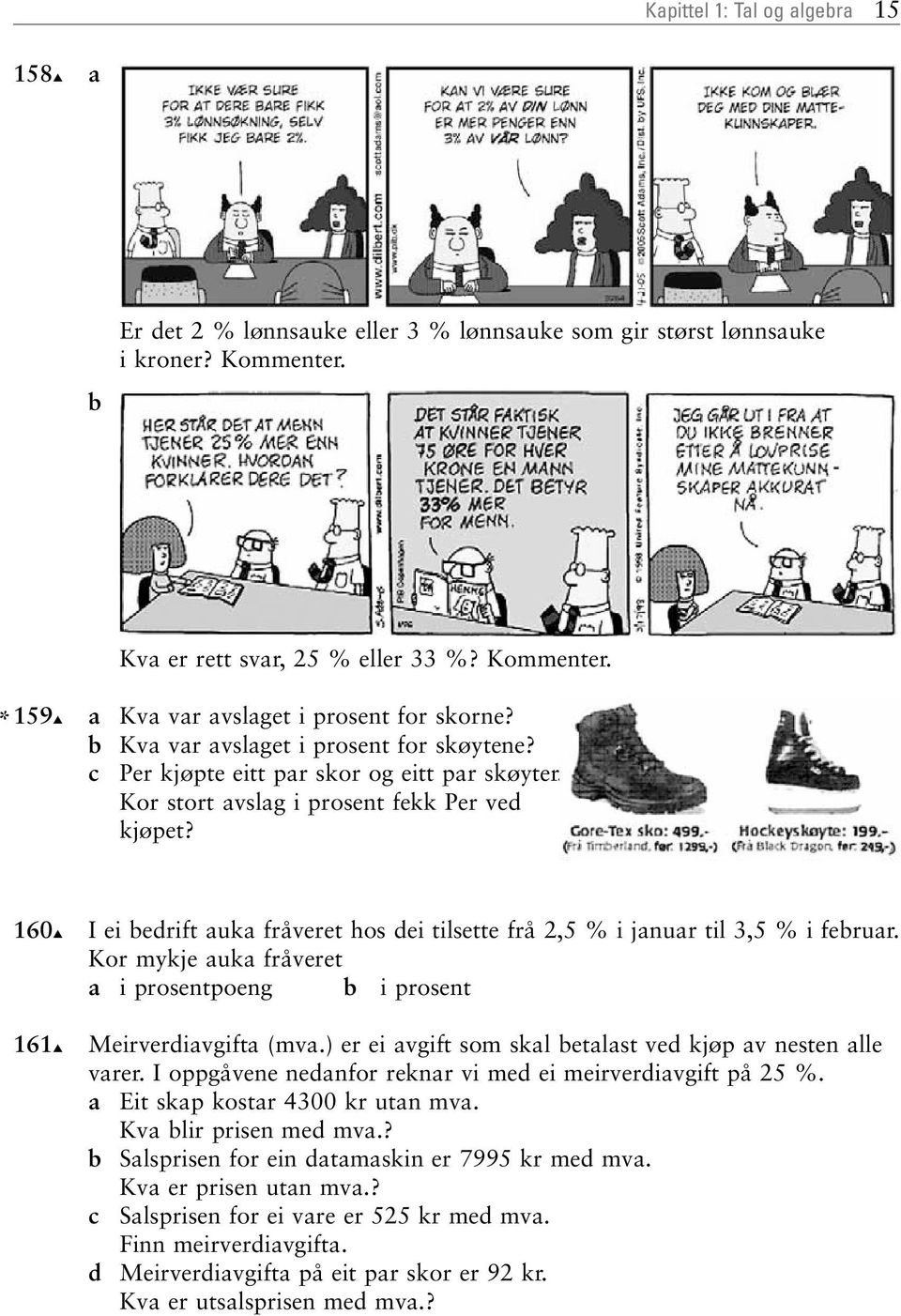 60 6 I ei bedrift uk fråveret hos dei tilsette frå, % i jnur til, % i februr. Kor mykje uk fråveret i prosentpoeng b i prosent Meirverdivgift (mv.