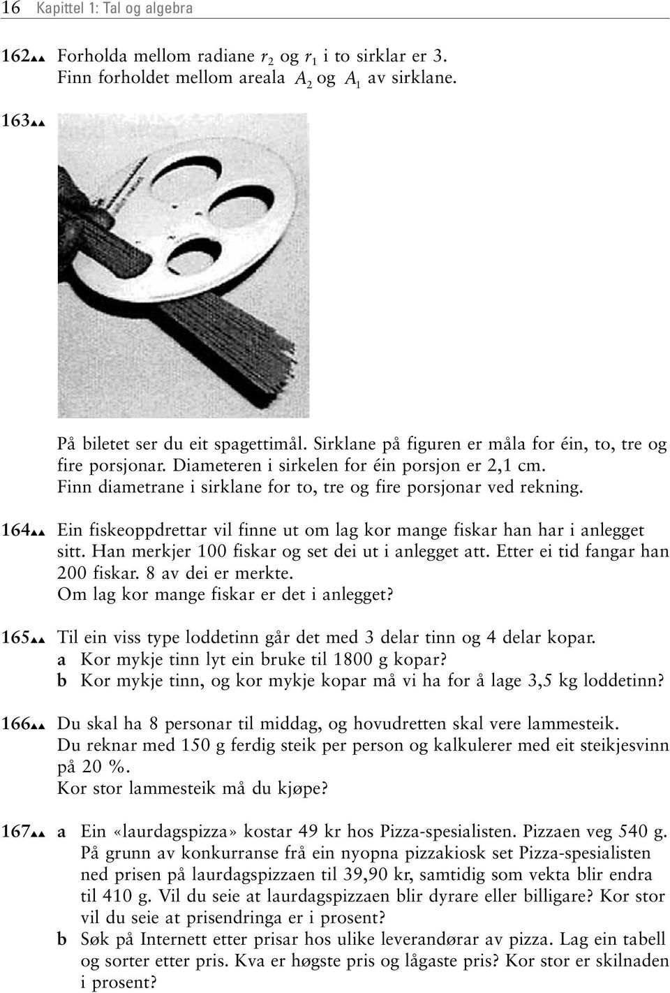 6 6 66 Ein fiskeoppdrettr vil finne ut om lg kor mnge fiskr hn hr i nlegget sitt. Hn merkjer 00 fiskr og set dei ut i nlegget tt. Etter ei tid fngr hn 00 fiskr. 8 v dei er merkte.