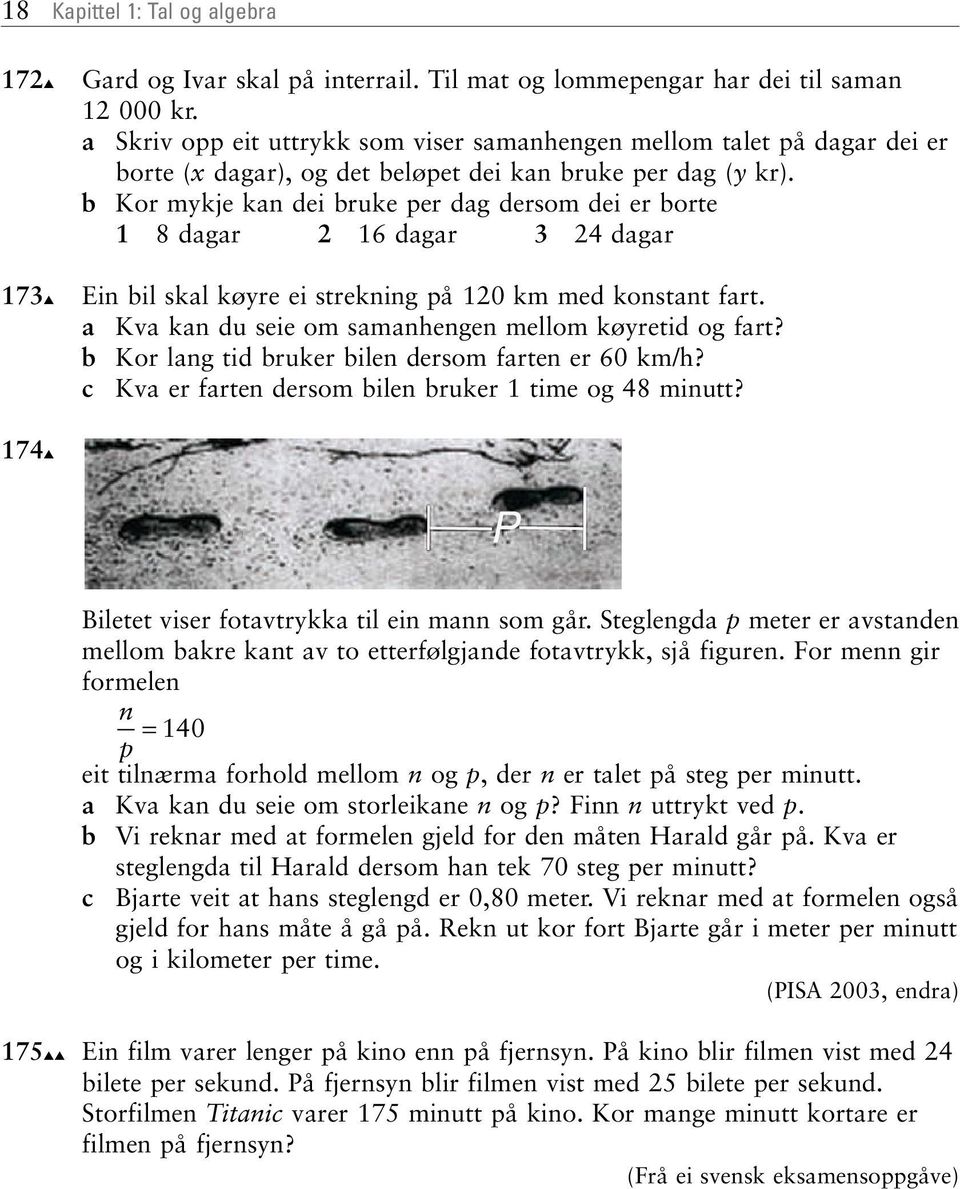 b Kor mykje kn dei bruke per dg dersom dei er borte 8 dgr 6 dgr dgr Ein bil skl køyre ei strekning på 0 km med konstnt frt. Kv kn du seie om smnhengen mellom køyretid og frt?