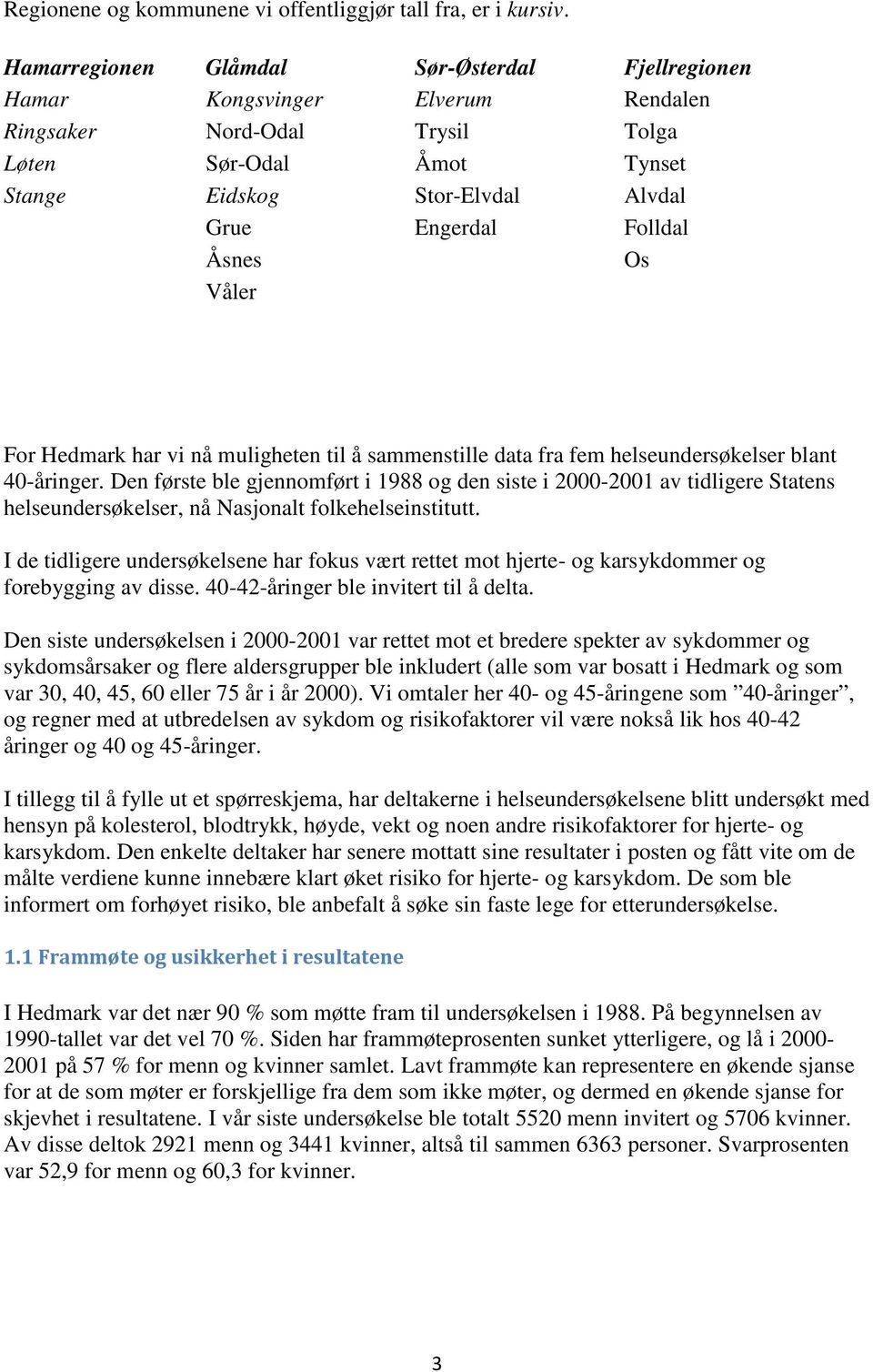 Åsnes Os Våler For Hedmark har vi nå muligheten til å sammenstille data fra fem helseundersøkelser blant 40-åringer.