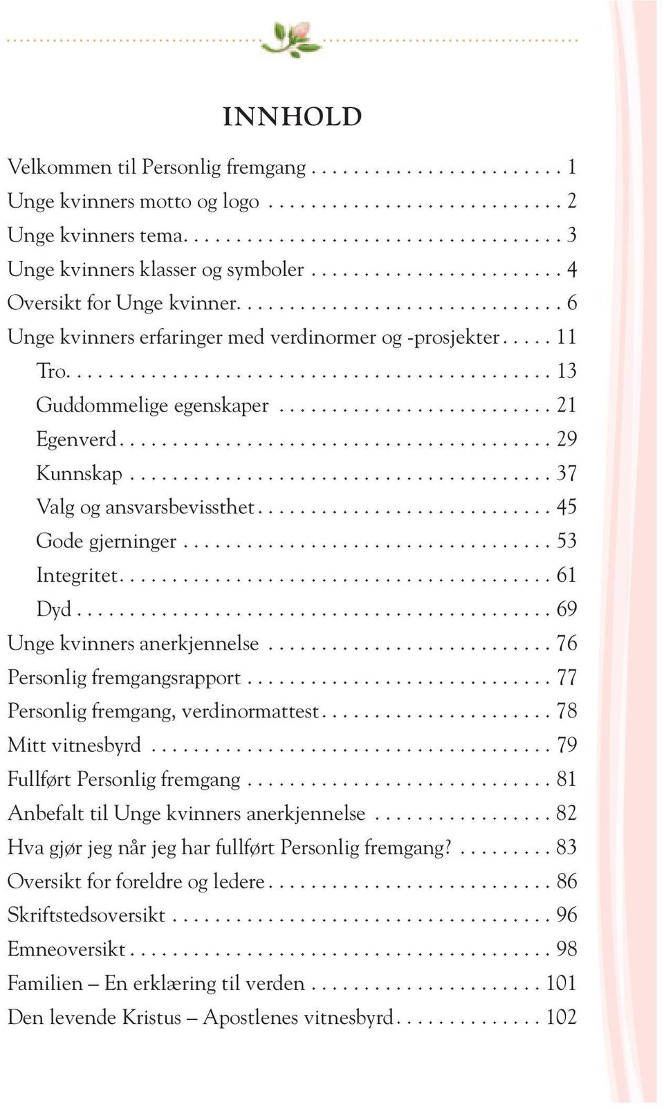 ......................... 21 Egenverd......................................... 29 Kunnskap........................................ 37 Valg og ansvarsbevissthet............................ 45 Gode gjerninger.