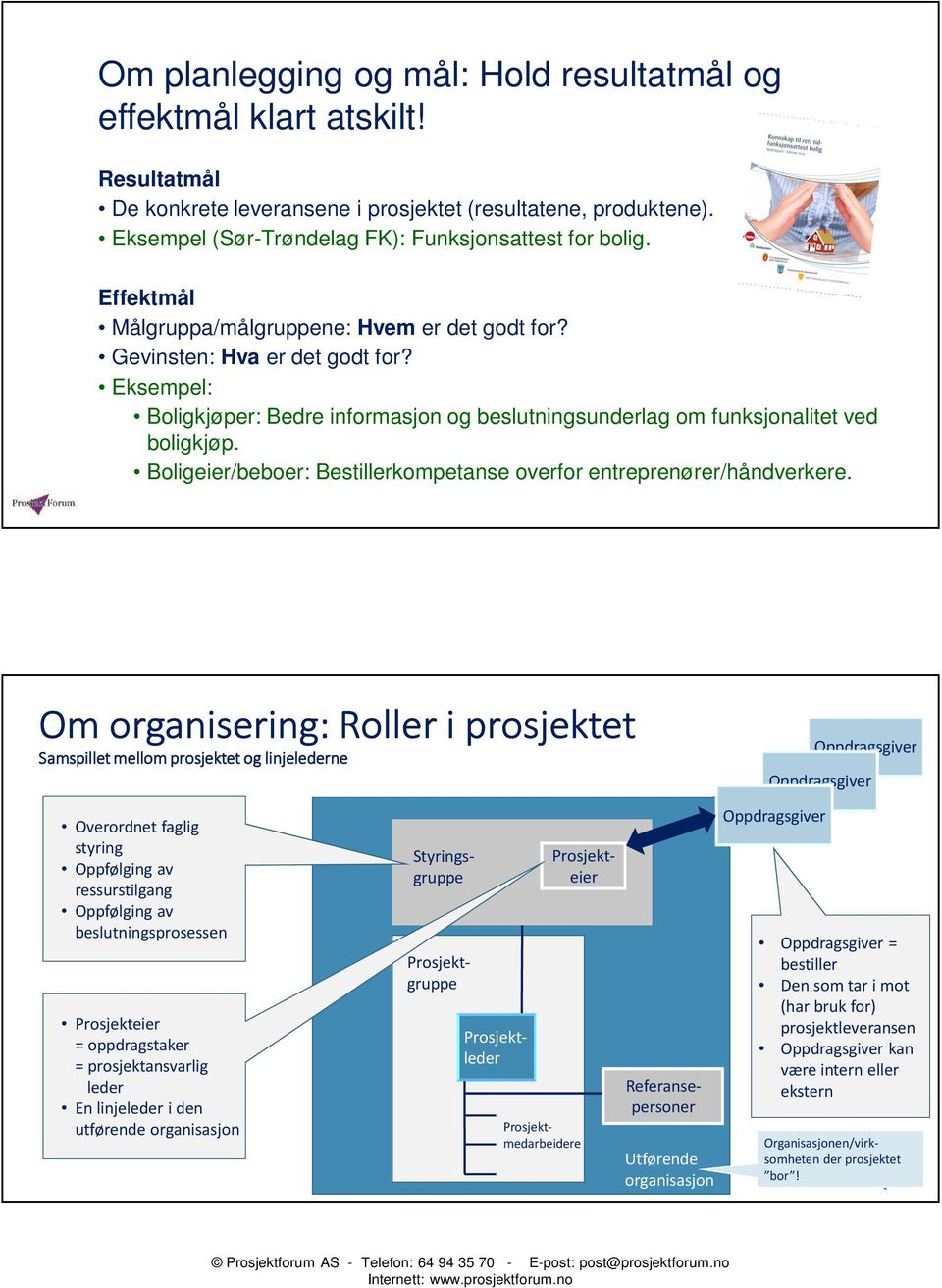 Boligeier/beboer: Bestillerkompetanse overfor entreprenører/håndverkere.