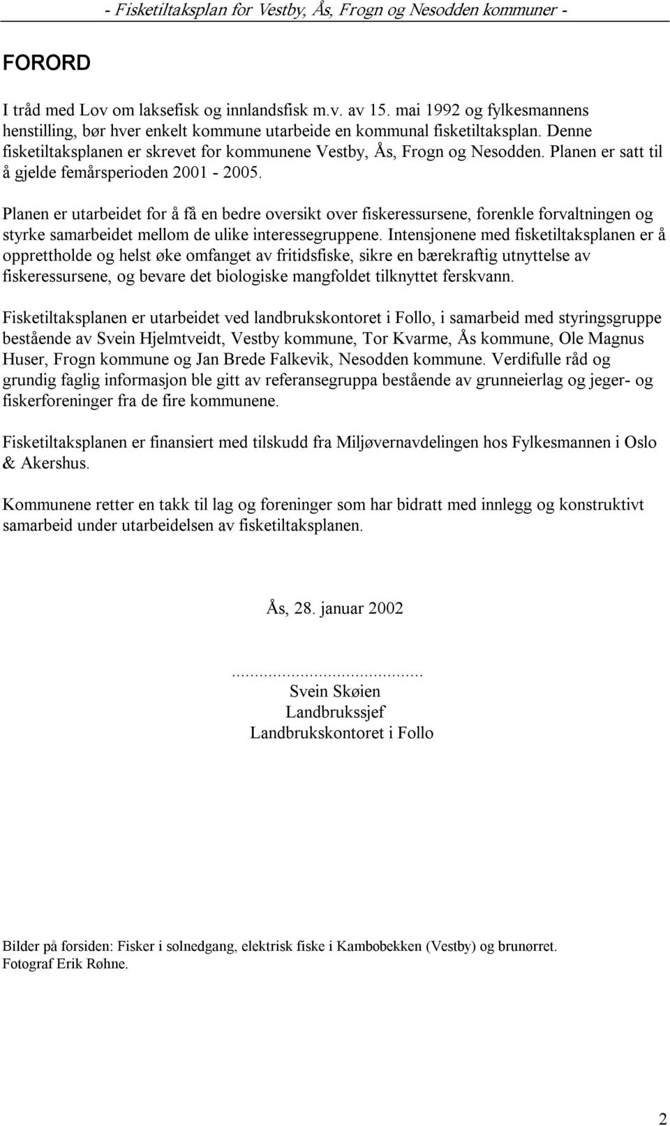 Planen er utarbeidet for å få en bedre oversikt over fiskeressursene, forenkle forvaltningen og styrke samarbeidet mellom de ulike interessegruppene.